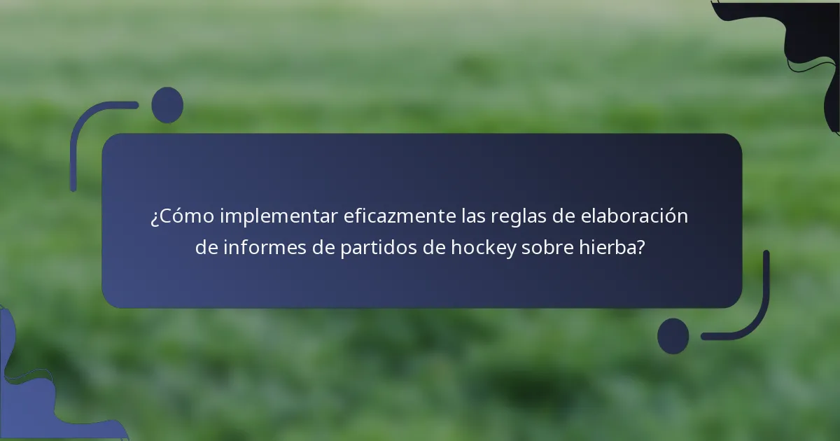 ¿Cómo implementar eficazmente las reglas de elaboración de informes de partidos de hockey sobre hierba?