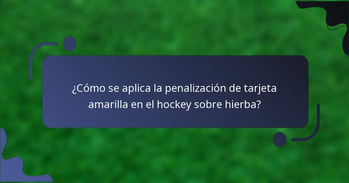 ¿Cómo se aplica la penalización de tarjeta amarilla en el hockey sobre hierba?