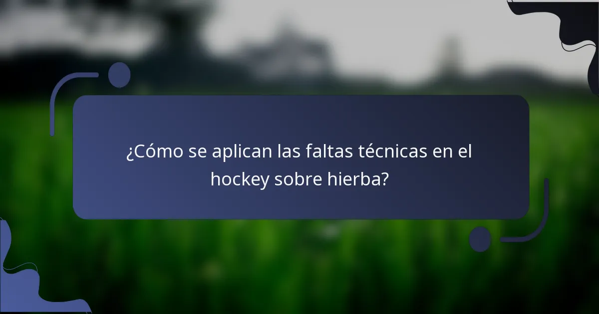 ¿Cómo se aplican las faltas técnicas en el hockey sobre hierba?