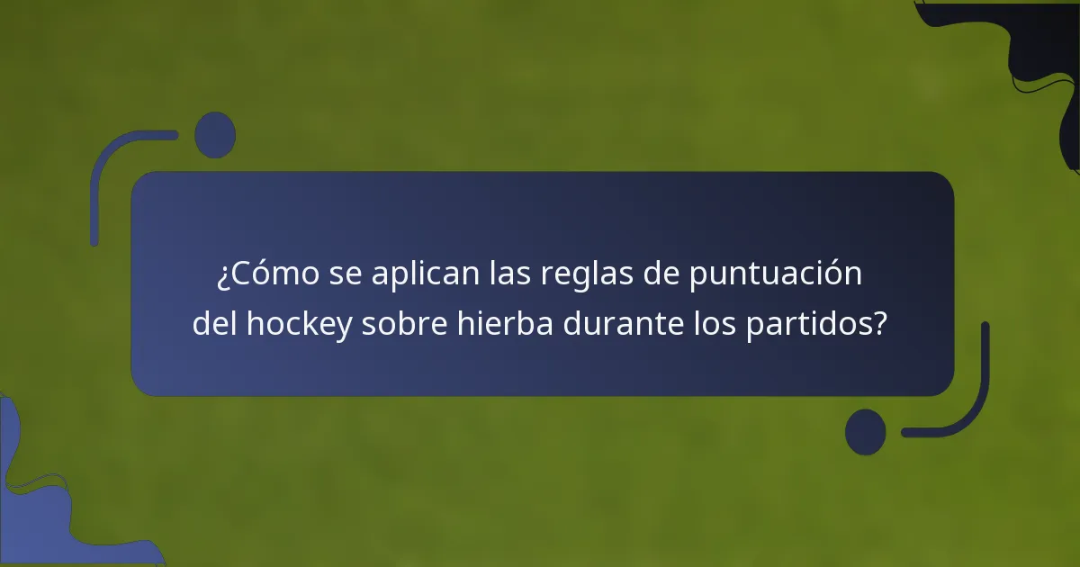 ¿Cómo se aplican las reglas de puntuación del hockey sobre hierba durante los partidos?