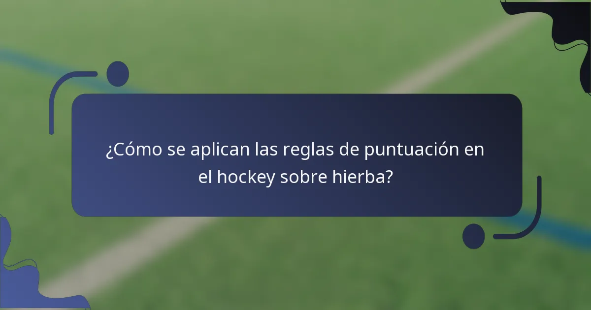 ¿Cómo se aplican las reglas de puntuación en el hockey sobre hierba?