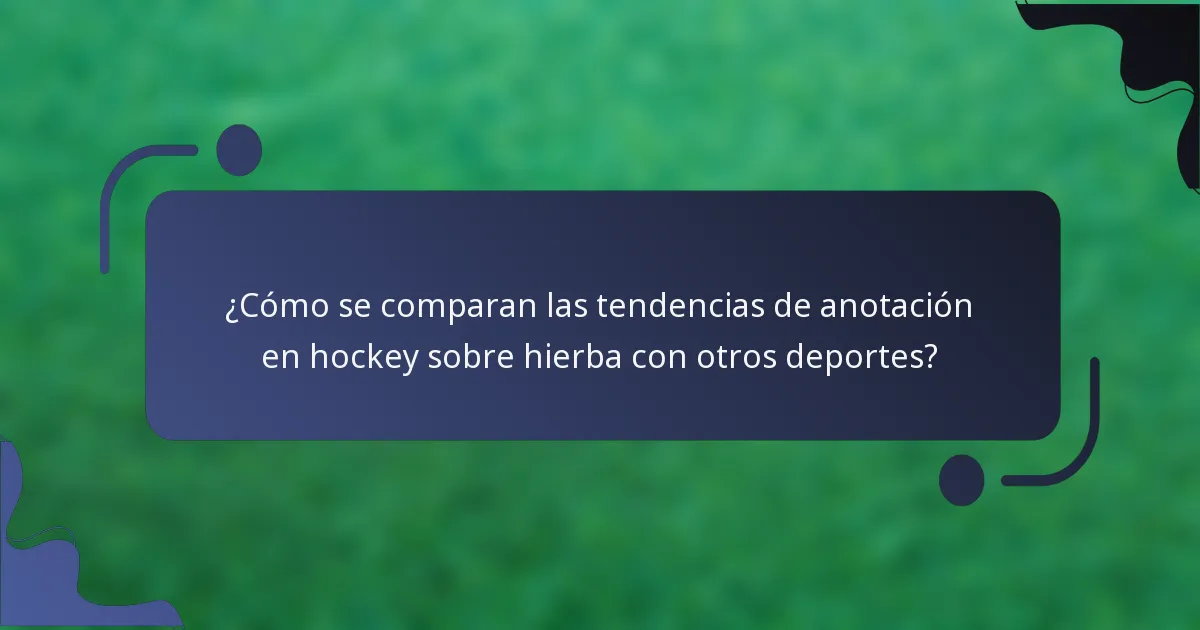 ¿Cómo se comparan las tendencias de anotación en hockey sobre hierba con otros deportes?