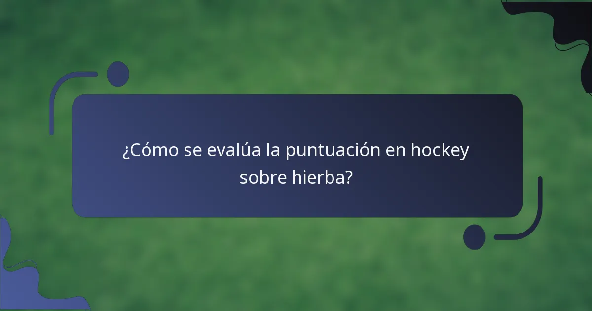 ¿Cómo se evalúa la puntuación en hockey sobre hierba?