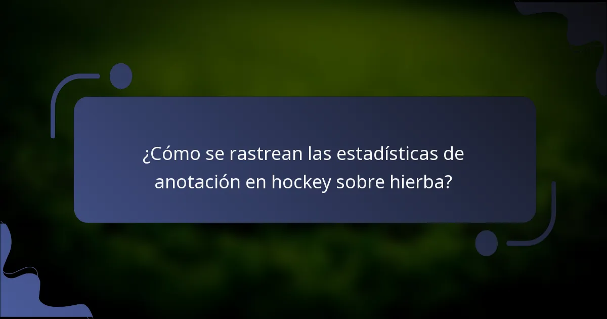 ¿Cómo se rastrean las estadísticas de anotación en hockey sobre hierba?
