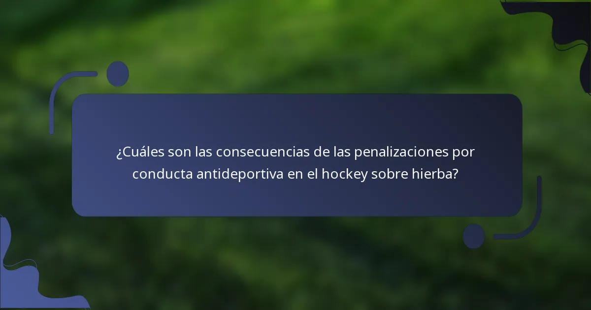 ¿Cuáles son las consecuencias de las penalizaciones por conducta antideportiva en el hockey sobre hierba?
