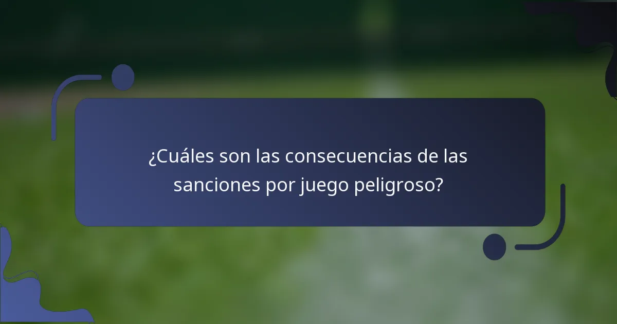 ¿Cuáles son las consecuencias de las sanciones por juego peligroso?