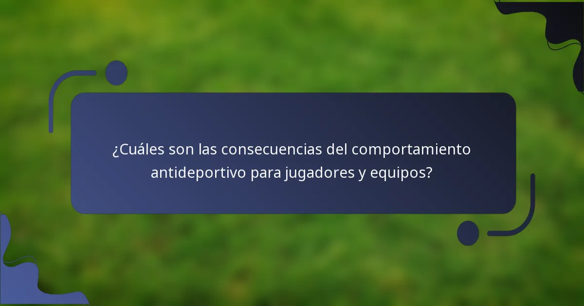 ¿Cuáles son las consecuencias del comportamiento antideportivo para jugadores y equipos?