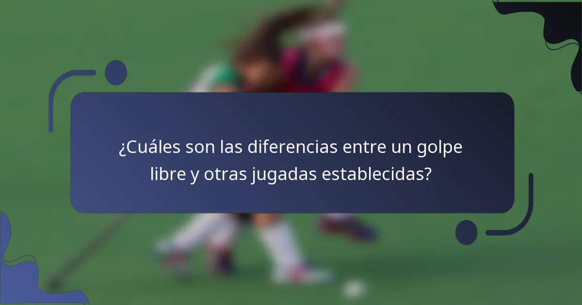 ¿Cuáles son las diferencias entre un golpe libre y otras jugadas establecidas?