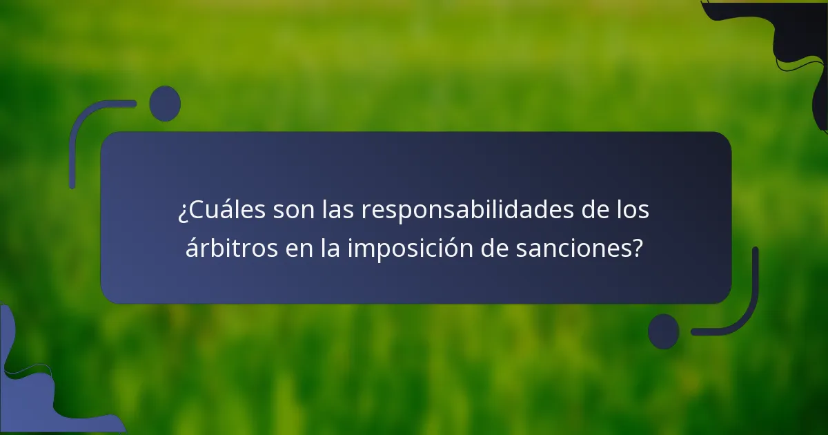 ¿Cuáles son las responsabilidades de los árbitros en la imposición de sanciones?