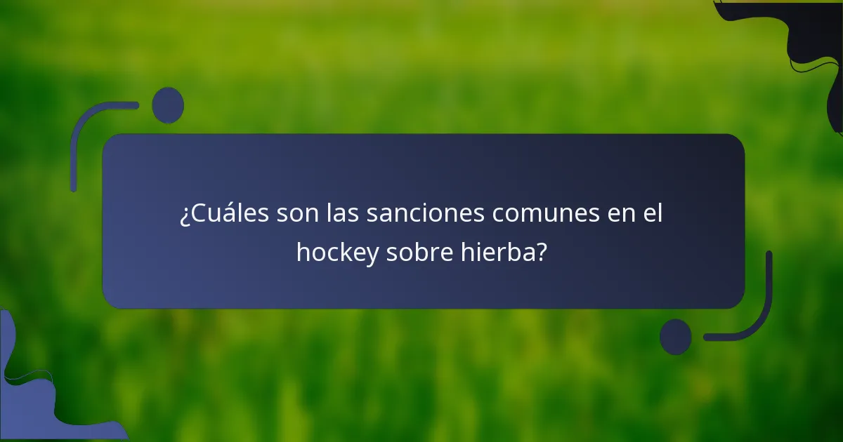 ¿Cuáles son las sanciones comunes en el hockey sobre hierba?