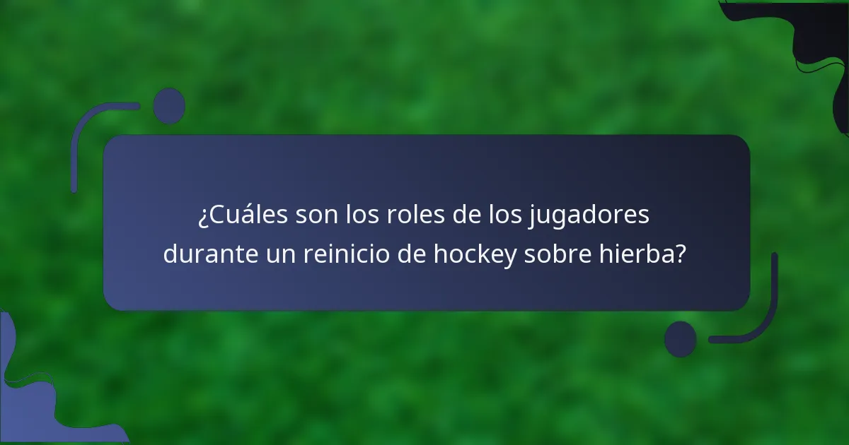 ¿Cuáles son los roles de los jugadores durante un reinicio de hockey sobre hierba?