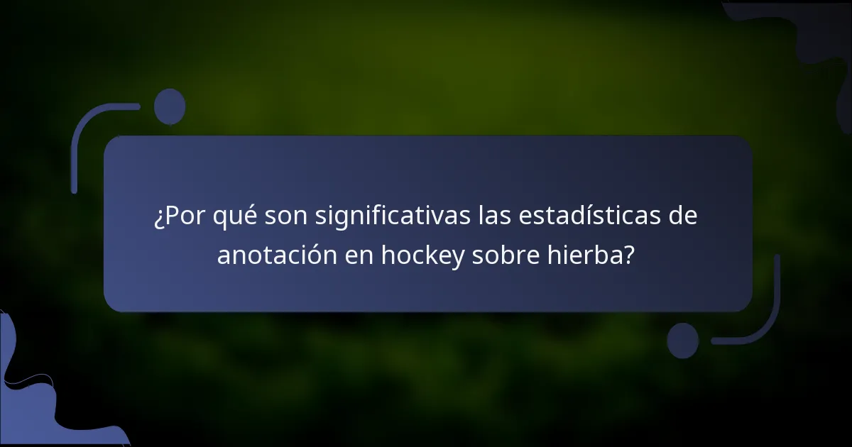¿Por qué son significativas las estadísticas de anotación en hockey sobre hierba?
