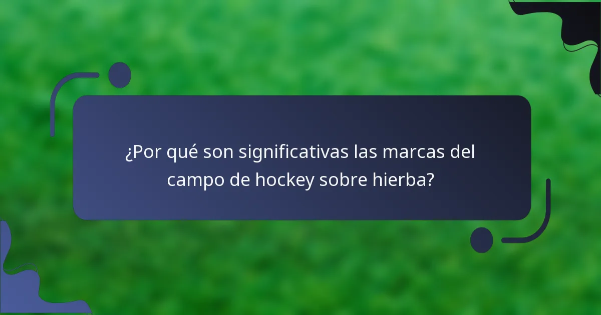 ¿Por qué son significativas las marcas del campo de hockey sobre hierba?