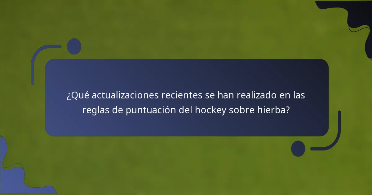 ¿Qué actualizaciones recientes se han realizado en las reglas de puntuación del hockey sobre hierba?