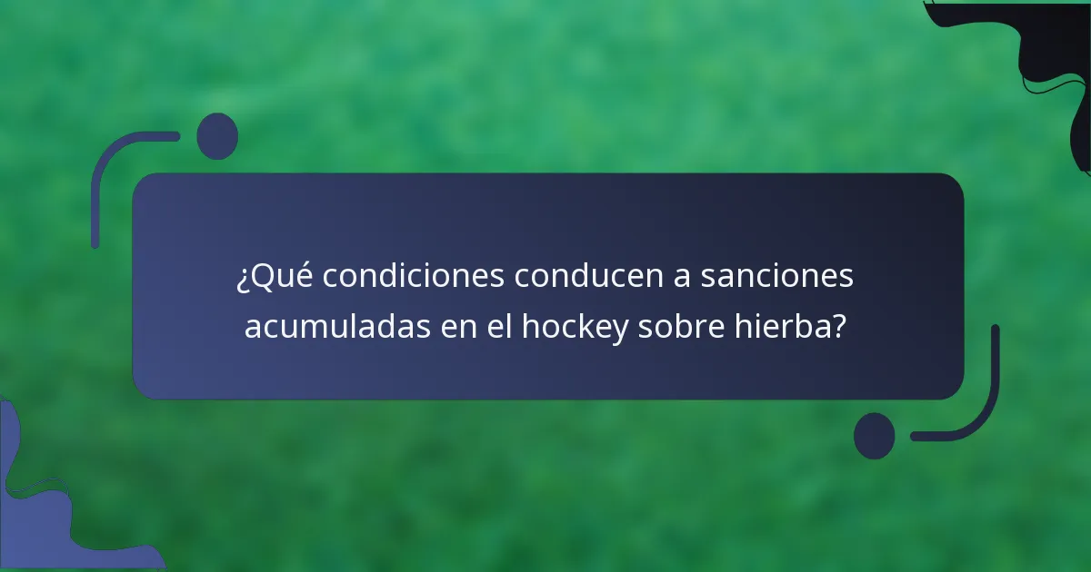 ¿Qué condiciones conducen a sanciones acumuladas en el hockey sobre hierba?