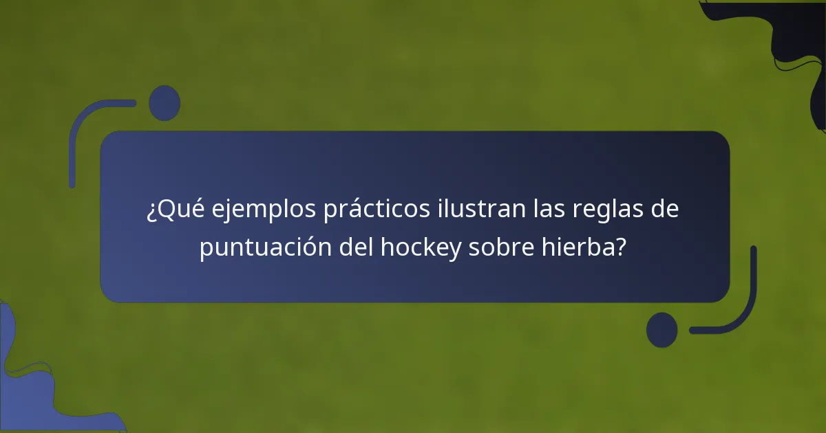 ¿Qué ejemplos prácticos ilustran las reglas de puntuación del hockey sobre hierba?